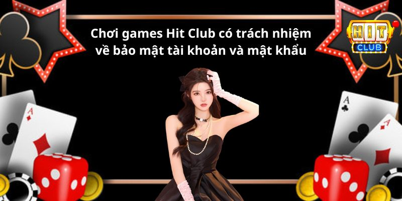 Chơi games Hitclub có trách nhiệm về bảo mật tài khoản