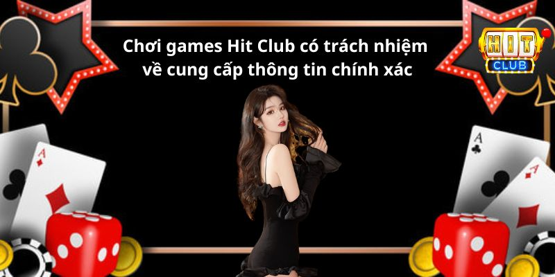 Chơi games Hitclub có trách nhiệm về cung cấp thông tin chính xác