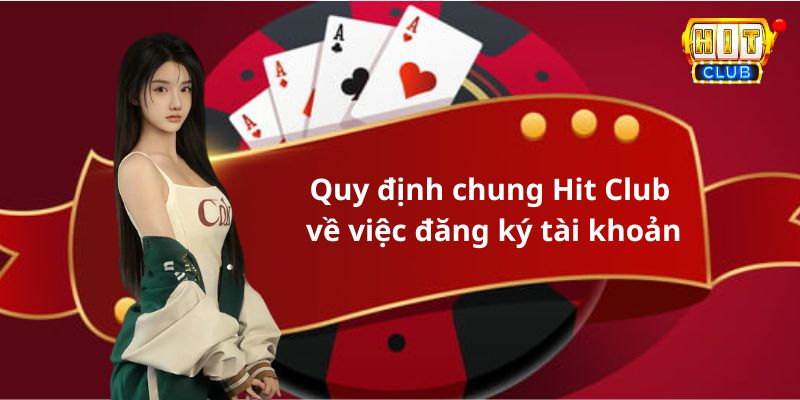 Quy định chung Hit Club về việc đăng ký tài khoản