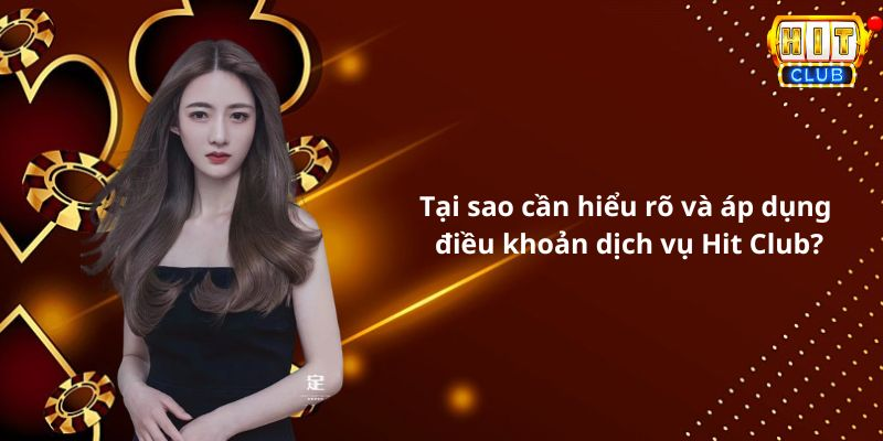 Tại sao cần hiểu rõ và áp dụng điều khoản dịch vụ Hit Club?