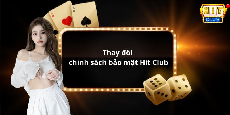 Thay đổi chính sách bảo mật Hit Club