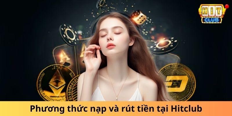 Phương thức nạp và rút tiền tại Hitclub