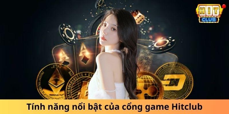 Tính năng nổi bật của cổng game Hitclub